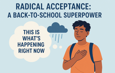 Radical Acceptance: A Back-to-School Superpower for Teens